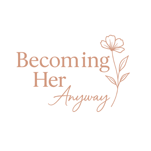 Becoming Her Anyway